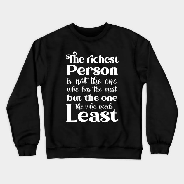 The richest person is not the one who has the most, but the one who needs the least | Word of God Crewneck Sweatshirt by FlyingWhale369